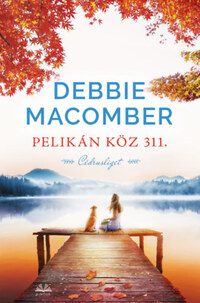 Debbie Macomber: Pelikán köz 311 -  (Könyv)