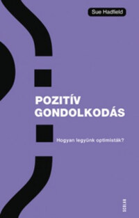 Sue Hadfield: Pozitív gondolkodás - Hogyan legyünk optimisták? -  (Könyv)