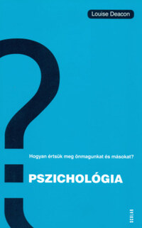 Louise Deacon: Pszichológia - Hogyan értsük meg önmagunkat és másokat? -  (Könyv)