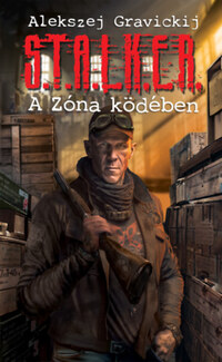 Alekszej Gravickij: S.T.A.L.K.E.R. - A Zóna ködében -  (Könyv)