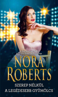 Nora Roberts: Szerep nélkül / A legédesebb gyümölcs -  (Könyv)