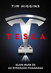 Tim Higgins: Tesla - Elon Musk és az évszázad fogadása -  (Könyv)