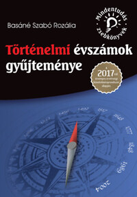 Basáné Szabó Rozália: Történelmi évszámok gyűjteménye - A 2017-től érvényes érettségi követelményrendszer alapján -  (Könyv)