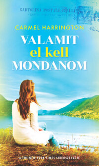 Carmel Harrington: Valamit el kell mondanom -  (Könyv)