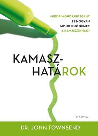 John Townsend: Kamaszhatárok - Mikor mondjunk igent és hogyan mondjuk nemet a kamaszoknak? -  (Könyv)