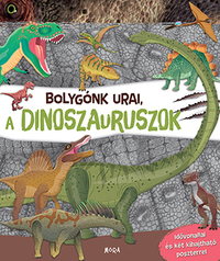 Bolygónk urai, a dinoszauruszok - Idővonallal és két kihajtható poszterrel -  (Könyv)