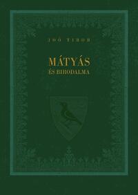 Joó Tibor: Mátyás és birodalma -  (Könyv)