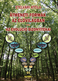 Etelvári Attila: Átmeneti formák az élővilágban - Az evolúció bizonyítékai -  (Könyv)
