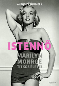 Anthony Summers: Istennő - Marilyn Monroe titkos életei -  (Könyv)
