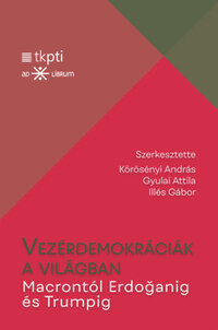 Vezérdemokráciák a világban - Macrontól Erdoganig és Trumpig -  (Könyv)