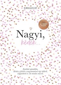 Elma Van Vliet: Nagyi, kérlek... - Új, ünnepi kiadás - Emlékek ajándékba - Kérdezz-felelek a nagymamával régi időkről, napjainkról és sok minden másról -  (Könyv)