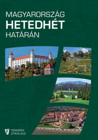 Magyarország hetedhét határán - Rendhagyó térképes útikalauz - 2., javított kiadás -  (Könyv)
