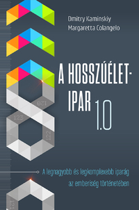 Dmitry Kaminskiy, Margaretta Colangelo: A Hosszúélet-Ipar 1.0 - A legnagyobb és legkomplexebb iparág az emberiség történetében -  (Könyv)