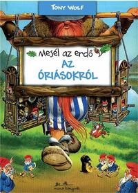 Tony Wolf: Mesél az erdő - Az óriásokról -  (Könyv)