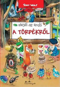 Tony Wolf: Mesél az erdő - A törpékről -  (Könyv)