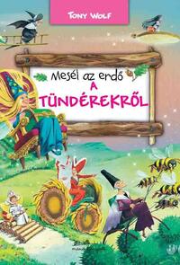 Tony Wolf: Mesél az erdő - A tündérekről -  (Könyv)