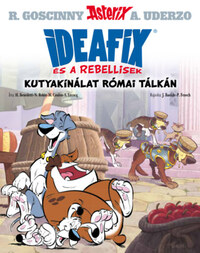 Hervé Benedetti, Nicolas Robin, Michel Coulon, Simon Lecocq: Kutyakínálat római tálkán - Ideafix és a rebellisek -  (Könyv)