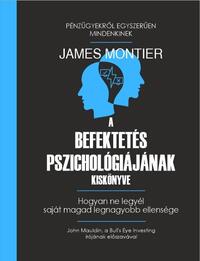 James Montier: A befektetés pszichológiájának kiskönyve - Hogyan ne legyél saját magad legnagyobb ellensége -  (Könyv)