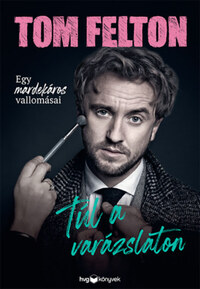 Tom Felton: Túl a varázslaton - Egy mardekáros vallomásai -  (Könyv)