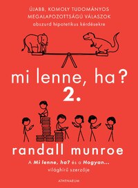Randall Munroe: Mi lenne, ha? 2. - Újabb komoly, tudományos megalapozottságú válaszok abszurd hipotetikus kérdésekre -  (Könyv)