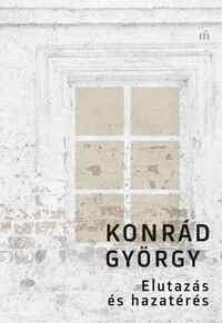 Konrád György: Elutazás és hazatérés -  (Könyv)