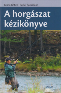 Benno Janssen, Rainer Karremann: A horgászat kézikönyve -  (Könyv)