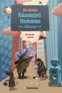 Dér Adrienn: Kalandorjeti Fémkeleten - Időzavar -  (Könyv)