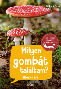 Bärbel Oftring: Milyen gombát találtam? - 85 gombafaj -  (Könyv)
