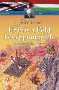 Utazás a Föld középpontja felé - Klasszikusok magyarul-angolul -  (Könyv)