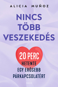 Alicia Munoz: Nincs több veszekedés - 20 perc hetente egy erősebb párkapcsolatért -  (Könyv)