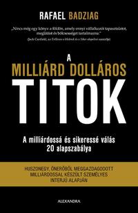 Rafael Badziag: A milliárd dolláros titok - A milliárdossá és sikeressé válás 20 alapszabálya -  (Könyv)