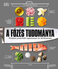Dr. Stuart Farrimond: A főzés tudománya - Konyhai praktikák izgalmasan és látványosan -  (Könyv)