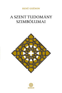 René Guénon: A szent tudomány szimbólumai -  (Könyv)