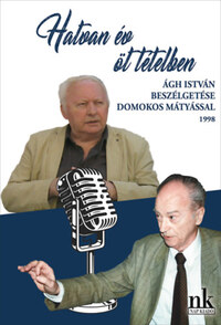 Ágh István, Domokos Mátyás: Hatvan év öt tételben - Ágh István beszélgetése Domokos Mátyással -  (Könyv)
