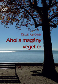 Kellei György: Ahol a magány véget ér -  (Könyv)