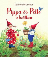 Daniela Drescher: Pippa és Pelle a kertben -  (Könyv)
