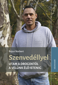 Bajcsi Norbert: Szenvedéllyel - Utam a drogoktól a velünk élő Istenig -  (Könyv)