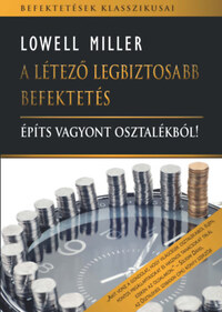 Lowell Miller: A létező legbiztosabb befektetés - Építs vagyont osztalékból -  (Könyv)