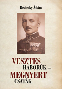 Reviczky Ádám: Vesztes háborúk - megnyert csaták - Emlékezés Reviczky Imre ezredesre -  (Könyv)