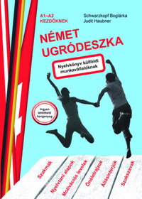 Judit Haubner, Schwarzkopf Boglárka: Német ugródeszka - Nyelvkönyv külföldi munkavállalóknak -  (Könyv)