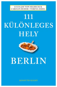 Lucia Jay von Seldeneck: 111 különleges hely - Berlin -  (Könyv)