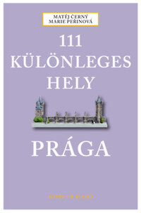 Matej Cerny, Marie Perinová: 111 különleges hely - Prága -  (Könyv)