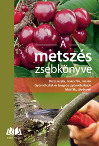 Heinrich Beltz, Gerd Großmann, Heiko Hübscher, Helmut Pirc: A metszés zsebkönyve - Díszcserjék, bokorfák, rózsák. Gyümölcsfák és bogyós gyümölcsfajok. Alakfák, sövények -  (Könyv)