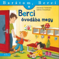 Christian Tielmann, Sabine Kraushaar: Berci óvodába megy - Barátom, Berci -  (Könyv)