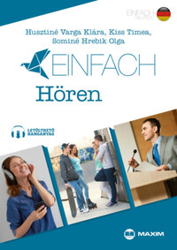 Husztiné Varga Klára, Sominé Hrebik Olga, Kiss Timea: Einfach Hören - Hallott szöveg értése feladatok B1-B2 szinten -  (Könyv)