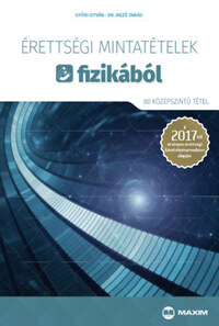 Győri István, Dr. Mező Tamás: Érettségi mintatételek fizikából (80 középszintű tétel) - A 2017-től érvényes érettségi követelményrendszer alapján -  (Könyv)