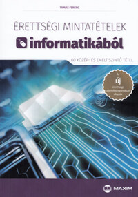 Tamás Ferenc: Érettségi mintatételek informatikából (60 közép- és emelt szintű tétel) - A új érettségi követelményrendszer alapján -  (Könyv)