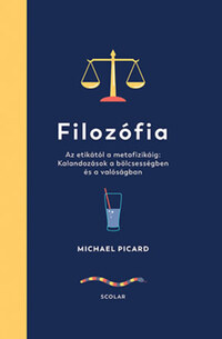 Michael Picard: Filozófia - Az etikától a metafizikáig: Kalandozások a bölcsességben és a valóságban -  (Könyv)