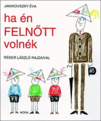 Janikovszky Éva: Ha én felnőtt volnék -  (Könyv)
