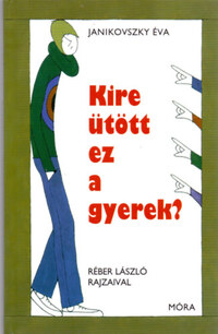 Janikovszky Éva: Kire ütött ez a gyerek? -  (Könyv)